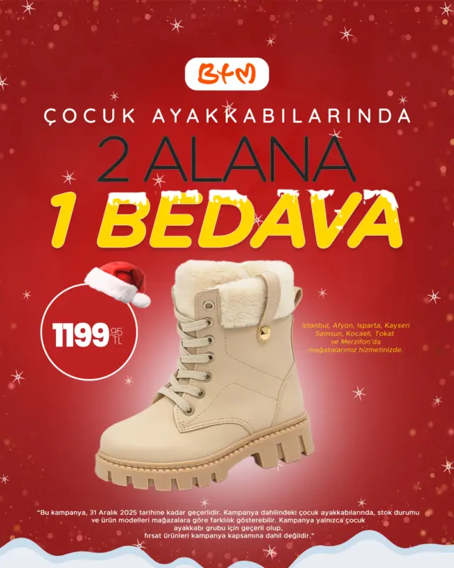 👟🎈 Minik adımlara büyük fırsat!
BTM’de çocuk ayakkabılarında 2 ALANA 1 BEDAVA kampanyası başladı!
Rahat, dayanıklı ve çok sevimli modeller minikler için raflarda 💛
Kampanya 31 Aralık 2025 tarihine kadar geçerlidir
Stok ve modeller mağazalara göre değişiklik gösterebilir
Fırsat ürünleri kampanyaya dahil değildir
📍 Sana en yakın BTM mağazasını hemen keşfet:
https://www.btmmoda.com/btm-magazalarimiz/
Online satışımız yoktur.