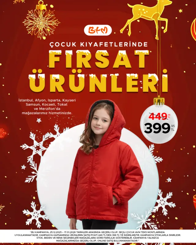 🎄❄️ Yılbaşı Fırsatı BTM’de!
Çocuk montlarında seçili fırsat ürünlerinde özel fiyat indirimi sizi bekliyor!
Miniklere sıcacık, bütçe dostu bir yılbaşı hediyesi için tam zamanı 🎁
📍 Mağaza konumlarımız:
🔗 https://www.btmmoda.com/btm-magazalarimiz/
📦 Stok ve modeller mağazalara göre değişiklik gösterebilir.