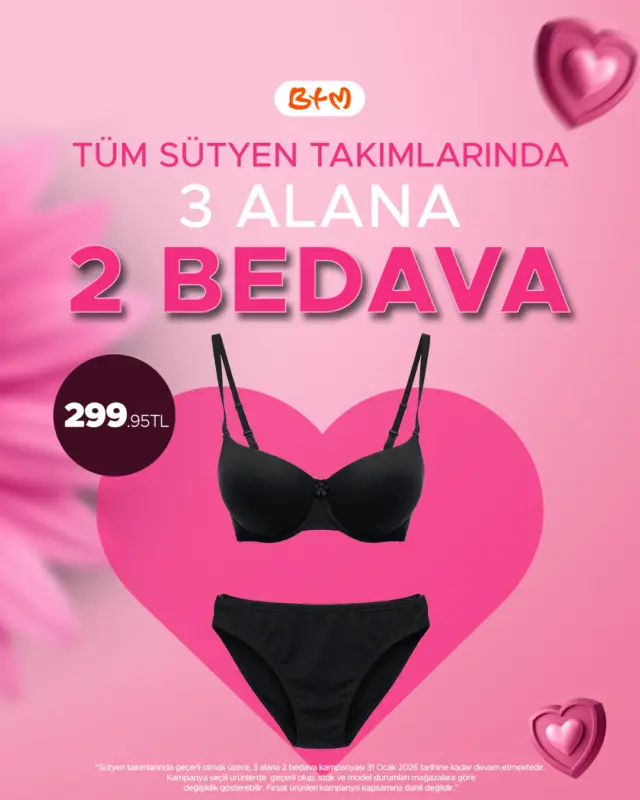 🩷 BTM’de Tüm Sütyen Takımlarında Fırsat!
Tüm sütyen takımlarında 3 alana 2 bedava kampanyası sizi bekliyor.

🗓️ 31 Ocak 2026 tarihine kadar geçerlidir.
 Kampanya tüm sütyen takımlarında geçerli olup, stok ve model durumu mağazalara göre değişiklik gösterebilir.
🛍️ Sadece mağazalarımızda geçerlidir. Online satış yoktur.

📍 Mağazalarımız:
👉 https://www.btmmoda.com/btm-magazalarimiz/