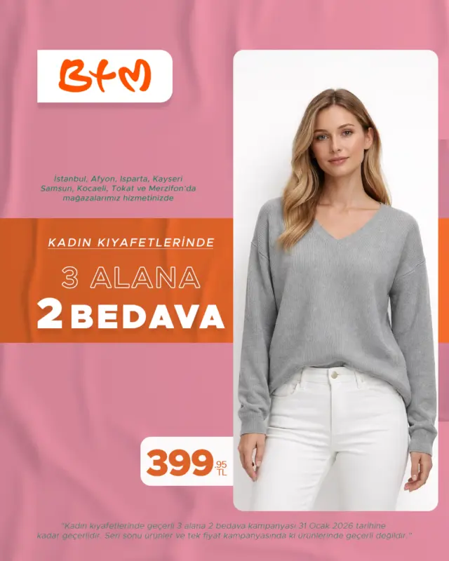 KADIN KIYAFETLERİNDE 3 ALANA 2 BEDAVA 🧡
Yeni sezon favorilerini kaçırma!
📍 Sana en yakın BTM mağazasını keşfet: https://www.btm.com/btm-magazalarimiz