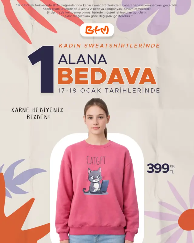 🎓✨ Karne Hediyesi BTM’den! ✨🎓

17–18 Ocak’a özel BTM mağazalarında
👚 Kadın sweat ürünlerinde 1 alana 1 bedava fırsatı!

 Kadın giyim ürünlerinde 3 alana 2 bedava kampanyası devam ediyor.
📌 Birden fazla kampanya olması hâlinde müşteri lehine olan uygulanır.

📍 Mağaza konumlarımız:
👉 https://www.btmmoda.com/btm-magazalarimiz/