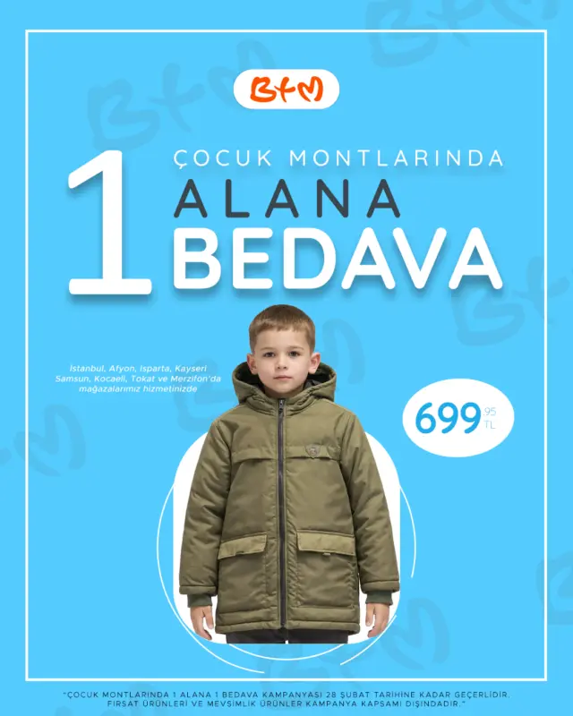 BTM’de Çocuk Montlarında 1 ALANA 1 BEDAVA kampanyası başladı 🧡❄️
Kampanya çocuk montları kategorisinde geçerlidir.
28 Şubat tarihine kadar devam eder.
Fırsat ürünleri ve mevsimlik ürünler kampanya kapsamı dışındadır.

BTM ile çocuklar için sıcak ve avantajlı seçimler seni bekliyor 🧡☃️

📍 Sana en yakın BTM mağazasını keşfet: https://www.btm.com/btm-magazalarimiz