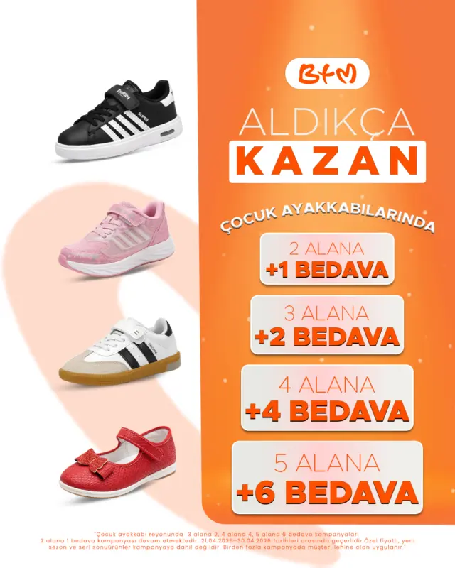 ŞAKA DEĞİL!
Çocuk ayakkabılarında fırsat büyüyor, sen aldıkça BTM kazandırıyor!
İster 2 al 1 bedava, ister sepete doldur kazancı katla…

👟 2 ALANA +1 BEDAVA
👟 3 ALANA +2 BEDAVA
👟 4 ALANA +4 BEDAVA
👟 5 ALANA +6 BEDAVA

Sana en yakın mağazayı keşfet 👉
https://www.btmmoda.com/btm-magazalarimiz/