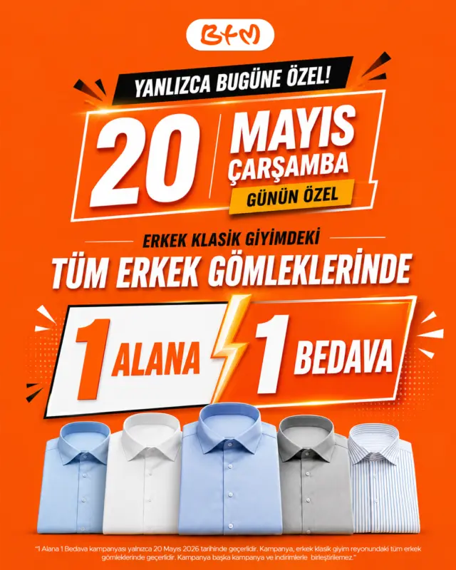 ERKEK GÖMLEKLERİNDE KAÇIRILMAYACAK FIRSAT! 🧡

Sadece 20 MAYIS ÇARŞAMBA gününe özel;
Erkek klasik giyim reyonundaki TÜM erkek gömleklerinde
1 ALANA 1 BEDAVA fırsatı seni bekliyor!

👉 Sana en yakın BTM mağazasını keşfet:
btmmoda.com/btm-magazalarimiz