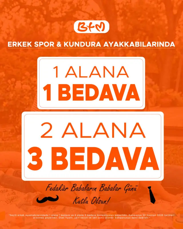 🧡 Babalar Günü’ne Özel Büyük Fırsat BTM’de! 👔👞
Babana yakışacak şıklığı şimdi çok daha avantajlı fiyatlarla keşfet!

✅ Erkek Spor & Kundura Ayakkabılarında 1 ALANA 1 BEDAVA
✅ Erkek Spor & Kundura Ayakkabılarında 2 ALANA 3 BEDAVA

Babalar Günü hediyeni seçerken avantajlı alışveriş fırsatını kaçırma. Birbirinden şık ve konforlu erkek ayakkabı modelleri BTM mağazalarında seni bekliyor.

📍 Sana en yakın BTM mağazasını keşfet:
https://www.btmmoda.com/btm-magazalarimiz/

👔 Fedakâr babaların Babalar Günü kutlu olsun!